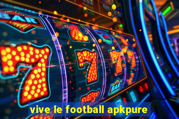 vive le football apkpure